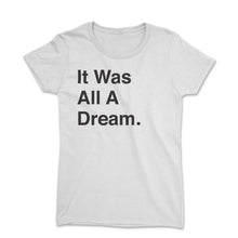 Load image into Gallery viewer, IT WAS ALL A DREAM - Women&#39;s Short Sleeve T-Shirt - The Iced Tee 
