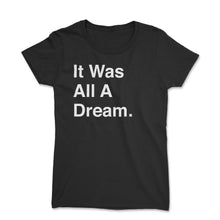 Load image into Gallery viewer, IT WAS ALL A DREAM - Women&#39;s Short Sleeve T-Shirt - The Iced Tee 
